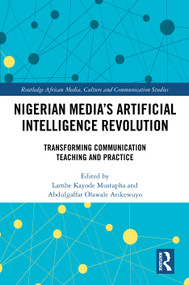 Nigerian Media's Artificial Intelligence Revolution (Transforming Communication Teaching and Practice) by Lambe Kayode Mustapha, Abdulgaffar Olawale Arikewuyo, 9781041242574