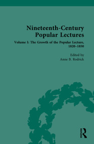 Nineteenth-Century Popular Lectures (Volume I: The Growth of the Popular Lecture, 1820-1850) by Anne B. Rodrick, 9781032775418