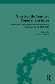 Nineteenth-Century Popular Lectures (Volume IV: The Popular Lecture becomes a Consumer Good, 1880-1914) by Anne B. Rodrick, 9781032775449