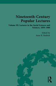 Nineteenth-Century Popular Lectures (Volume III: Lectures in the Social Sciences and Sciences, 1850-1880) by Anne B. Rodrick, 9781032775432