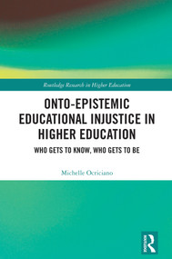 Onto-Epistemic Educational Injustice in Higher Education (Who Gets to Know, Who Gets to Be) by Michelle Ocriciano, 9781041210221