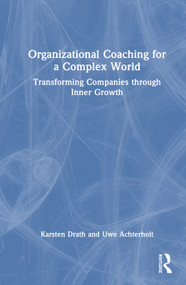 Organizational Coaching for a Complex World (Transforming Companies through Inner Growth) by Karsten Drath, Uwe Achterholt, 9781041346432