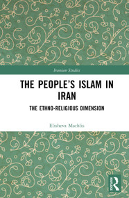 The People's Islam in Iran (The Ethno-Religious Dimension) by Elisheva Machlis, 9781041010722