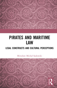Pirates and Maritime Law (Legal Constructs and Cultural Perceptions) by Mirosław Michał Sadowski, 9781041131588