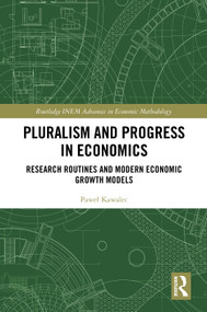 Pluralism and Progress in Economics (Research Routines and Modern Economic Growth Models) by Paweł Kawalec, 9781041138723