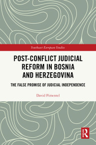 Post-Conflict Judicial Reform in Bosnia and Herzegovina (The False Promise of Judicial Independence) by David Pimentel, 9781041254065