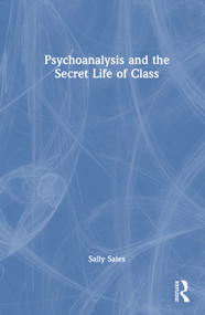 Psychoanalysis and the Secret Life of Class by Sally Sales, 9780367280055
