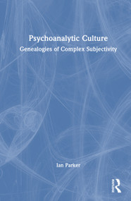 Psychoanalytic Culture (Genealogies of Complex Subjectivity) by Ian Parker, 9781041402558
