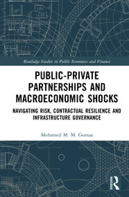 Public-Private Partnerships and Macroeconomic Shocks (Navigating Risk, Contractual Resilience and Infrastructure Governance) by Mohamed M. M. Gomaa, 9781041445487