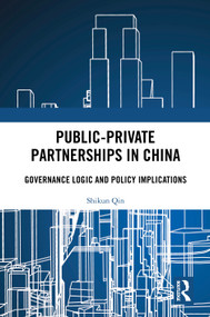 Public-Private Partnerships in China (Governance Logic and Policy Implications) by Shikun Qin, 9781041328506