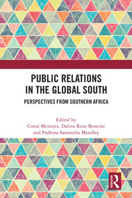 Public Relations in the Global South (Perspectives from Southern Africa) by Corné Meintjes, Dalien Rene Benecke, Padhma Samantha Moodley, 9781041003755