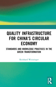 Quality Infrastructure for China's Circular Economy (Standards and Knowledge Practices in the Green Transition) by Reinhard Weissinger, 9781041305521