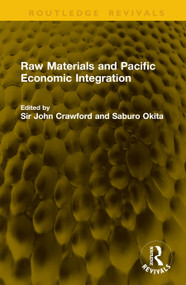 Raw Materials and Pacific Economic Integration by Sir John Crawford, Saburo Okita, 9781041342694