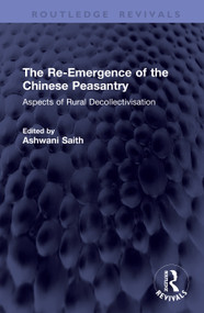 The Re-Emergence of the Chinese Peasantry (Aspects of Rural Decollectivisation) by Ashwani Saith, 9781041455950