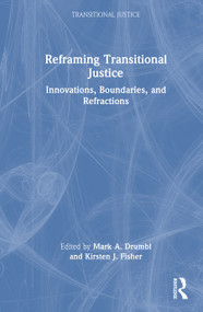 Reframing Transitional Justice (Innovations, Boundaries, and Refractions) by Mark A. Drumbl, Kirsten J. Fisher, 9781041097709