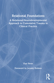 Relational Foundations (A Relational-Neurodevelopmental Approach to Cumulative Trauma in Clinical Practice) by Paul Renn, 9781041338161
