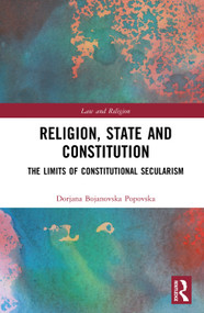Religion, State and Constitution (The Limits of Constitutional Secularism) by Dorjana Bojanovska Popovska, 9781032847719