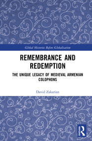 Remembrance and Redemption (The Unique Legacy of Medieval Armenian Colophons) by David Zakarian, 9781041294566