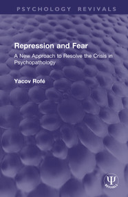 Repression and Fear (A New Approach to Resolve the Crisis in Psychopathology) by Yacov Rofé, 9781041339793