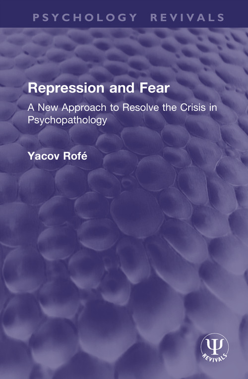 Repression and Fear (A New Approach to Resolve the Crisis in Psychopathology) by Yacov Rofé, 9781041339793