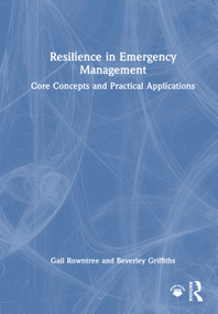 Resilience in Emergency Management (Core Concepts and Practical Applications) by Gail Rowntree, Beverley Griffiths, 9781032908489