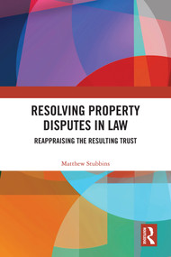 Resolving Property Disputes in Law (Reappraising the Resulting Trust) by Matthew Stubbins, 9781041000969