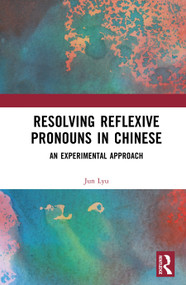 Resolving Reflexive Pronouns in Chinese (An Experimental Approach) by Jun Lyu, 9781041171195