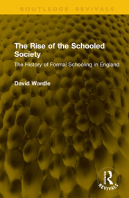 The Rise of the Schooled Society (The History of Formal Schooling in England) by David Wardle, 9781041370819