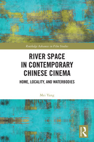 River Space in Contemporary Chinese Cinema (Home, Locality, and Waterbodies) by Mei Yang, 9781041266099