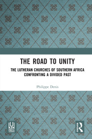 The Road to Unity (The Lutheran Churches of Southern Africa Confronting a Divided Past) by Philippe Denis, 9781041332008
