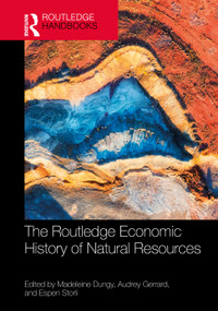 The Routledge Economic History of Natural Resources by Madeleine Dungy, Audrey Gerrard, Espen Storli, 9781032388694