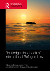 Routledge Handbook of International Refugee Law by Borhan Uddin Khan, Md Jahid Hossain Bhuiyan, Jobair Alam, 9781041168553
