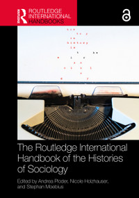 The Routledge International Handbook of the Histories of Sociology by Andrea Ploder, Nicole Holzhauser, Stephan Moebius, 9781032420868