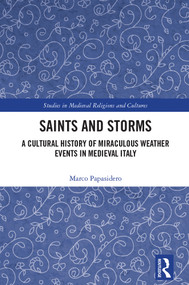 Saints and Storms (A Cultural History of Miraculous Weather Events in Medieval Italy) by Marco Papasidero, 9781032285986