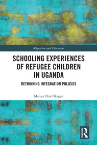 Schooling Experiences of Refugee Children in Uganda (Rethinking Integration Policies) by Manya Oriel Kagan, 9781032914770