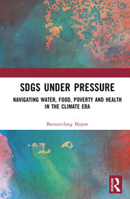 SDGs Under Pressure (Navigating Water, Food, Poverty and Health in the Climate Era) by Baniateilang Majaw, 9781041409052