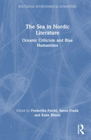 The Sea in Nordic Literature (Oceanic Criticism and Blue Humanities) by Frederike Felcht, Søren Frank, Katie Ritson, 9781041089414