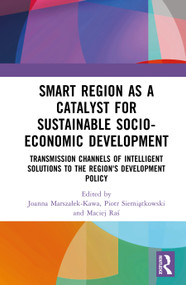 Smart Region as a Catalyst for Sustainable Socio-Economic Development by Joanna Marszałek-Kawa, Piotr Siemiątkowski, Maciej Raś, 9781041408925