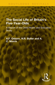The Social Life of Britain's Five-Year-Olds (A Report of the Child Health and Education Study) by A.F. Osborn, N.R. Butler, A.C. Morris, 9781041334576