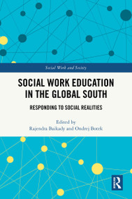 Social Work Education in the Global South (Responding to Social Realities) by Rajendra Baikady, Botek Ondrej, 9781032804095
