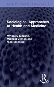 Sociological Approaches to Health and Medicine by Myfanwy Morgan, Michael Calnan, Nick Manning, 9781041458593