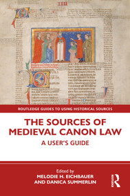 The Sources of Medieval Canon Law (A User's Guide) by Melodie H. Eichbauer, Danica Summerlin, 9781032896878
