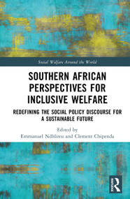 Southern African Perspectives for Inclusive Welfare (Redefining the Social Policy Discourse for a Sustainable Future) by Emmanuel Ndhlovu, Clement Chipenda, 9781041326878