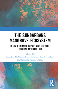 The Sundarbans Mangrove Ecosystem (Climate Change Impact and Blue Economy Architecture) by Ranadhir Mukhopadhyay, Somnath Bandyopadhyay, Sourabh Kumar Dubey, 9781032554327