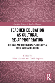 Teacher Education as Cultural Re-appropriation (Critical and Theoretical Perspectives from across the Globe) by Helen Eikeland, David Stephens, 9781041092698