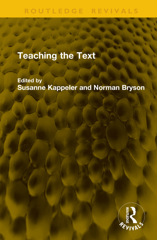 Teaching the Text by Susanne Kappeler, Norman Bryson, 9781041367260