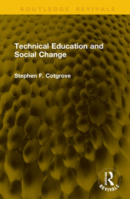Technical Education and Social Change by Stephen F. Cotgrove, 9781041354147