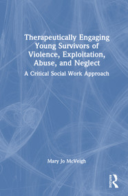 Therapeutically Engaging Young Survivors of Violence, Exploitation, Abuse, and Neglect (A Critical Social Work Approach) by Mary Jo McVeigh, 9781041220381