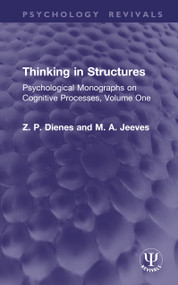 Thinking in Structures (Psychological Monographs on Cognitive Processes, Volume One) by Z. P. Dienes, M. A. Jeeves, 9781041353416