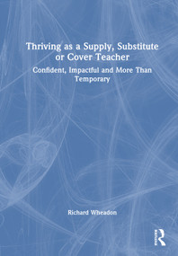 Thriving as a Supply, Substitute or Cover Teacher (Confident, Impactful and More Than Temporary) by Richard Wheadon, 9781041317227